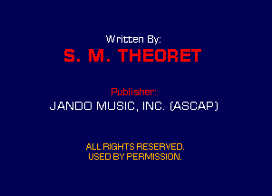 W ritten By

JANDD MUSIC, INC EASCAPJ

ALL RIGHTS RESERVED
USED BY PERMISSION