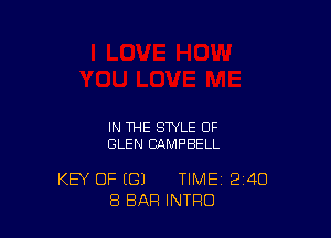 IN THE STYLE OF
GLEN CAMPBELL

KEY OF (G) TIME 240
8 BAR INTRO