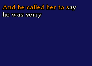And he called her to say
he was sorry