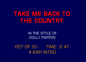 IN THE STYLE OF
DOLLY PAHTUN

KEY OF (E) TIME 241
4 BAR INTRO