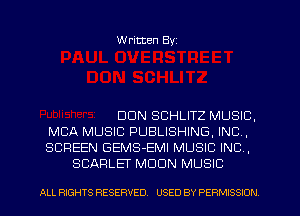 W ritten Byz

DUN SCHLITZ MUSIC,
MBA MUSIC PUBLISHING, INC,
SCREEN GEMS-EMI MUSIC INC ,
SCARLET MOON MUSIC

ALL RIGHTS RESERVED. USED BY PERMISSION