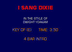 IN THE STYLE 0F
DWIGHT YDAKAM

KEY OF EEJ TIMEI 350

4 BAR INTRO