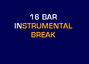 'l 8 BAR
INSTRUMENTAL

BREAK