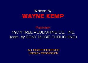 W ritten Byz

1 974 TREE PUBLISHING CO, INC
(adm by SONY MUSIC PUBLISHING)

ALL RIGHTS RESERVED.
USED BY PERMISSION