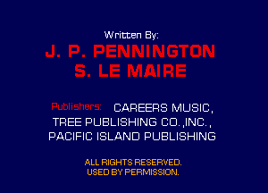 W ritten Bs-

CAREERS MUSIC,
TREE PUBLISHING CO ,INC.,
PACIFIC ISLAND PUBLISHING

ALL RIGHTS RESERVED
USED BY PERMISSJON