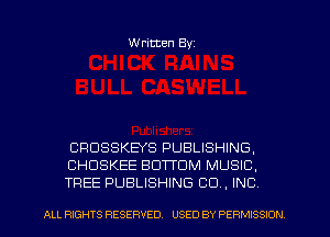 Written Byz

CRUSSKEYS PUBLISHING,
CHUSKEE BOTTOM MUSIC.
TREE PUBLISHING CO, INC

ALL RIGHTS RESERVED. USED BY PERMISSION