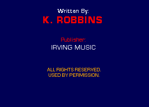 Written By

IRVING MUSIC

ALL RIGHTS RESERVED
USED BY PERMISSION
