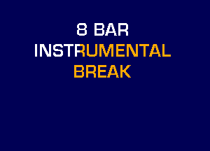 8 BAR
INSTRUMENTAL
BREAK