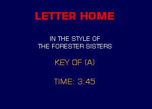 IN THE STYLE OF
THE FORESTER SISTERS

KEY OF EA)

TIME 3145