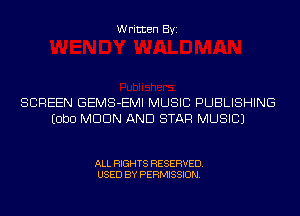 Written Byi

SCREEN GEMS-EMI MUSIC PUBLISHING
EObD MDDN AND STAR MUSIC)

ALL RIGHTS RESERVED.
USED BY PERMISSION.