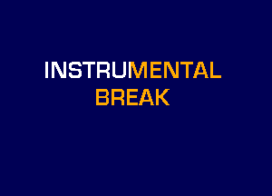 INSTRUMENTAL
BREAK