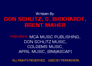 Written Byz

MCA MUSIC PUBLISHING,
DUN SCHLITZ MUSIC,
CULGEMS MUSIC,
APRIL MUSIC. (BMIfASCAPJ

ALL RIGHTS RESERVED. USED BY PERMISSION