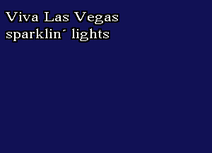 Viva Las Vegas
sparklin' lights