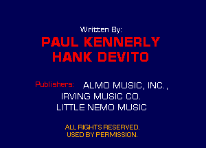 W ritten By

ALMD MUSIC, INC,
IRVING MUSIC CO
LITTLE NEMD MUSIC

ALL RIGHTS RESERVED
USED BY PERMtSSXON