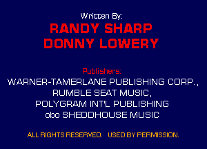 Written Byi

WARNER-TAMERLANE PUBLISHING CORP,
RUMBLE SEAT MUSIC,
PDLYGRAM INT'L PUBLISHING
ObO SHEDDHDUSE MUSIC

ALL RIGHTS RESERVED. USED BY PERMISSION.