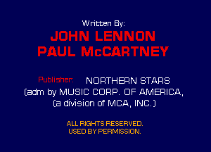 Written By

NORTHERN STARS
Eadm by MUSIC CORP OF AMERICA,
(a division of MBA. INC.)

ALL RIGHTS RESERVED
USED BY PERMSSDN
