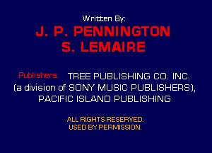 Written Byi

TREE PUBLISHING CO. INC.
Ea division of SONY MUSIC PUBLISHERS).
PACIFIC ISLAND PUBLISHING

ALL RIGHTS RESERVED.
USED BY PERMISSION.
