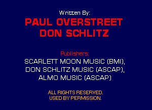 Written Byz

SCARLET MOON MUSIC (BMIJ.
DUN SCHLITZ MUSIC (ASCAPJ.
ALMU MUSIC (ASCAPJ

ALL RIGHTS RESERVED
USED BY PERMISSION
