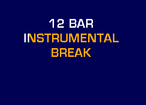 'l 2 BAR
INSTRUMENTAL

BREAK