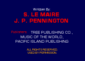 Written By

THEE PUBLISHING 80..
MUSIC OF THE WORLD,
PACIFIC ISLAND PUBLISHING

ALL RIGHTS RESERVED
USED BY PERMSSDN