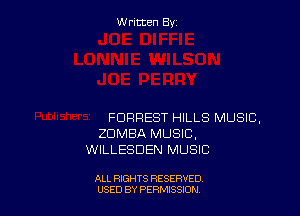 Written By

FORREST HILLS MUSIC,
ZUMBA MUSIC,
WILLESDEN MUSIC

ALL RIGHTS RESERVED
USED BY PERNJSSJON