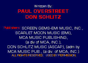 Written Byi

SCREEN GEMS-EMI MUSIC, INC,
SCARLET MDDN MUSIC EBMIJ.
MBA MUSIC PUBLISHING,
Ea div of MBA, INCL).
DUN SCHLITZ MUSIC IASCAPJ. Eadm by

MBA MUSIC PUB. Ea div. of MBA, INC.)
ALL RIGHTS RESERVED. USED BY PERMISSION.