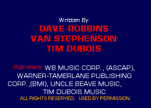 Written Byi

WB MUSIC CORP. IASCAPJ.
WARNER-TAMERLANE PUBLISHING
CORP. .EBMIJ. UNCLE BEAVE MUSIC,

TIM DUBDIS MUSIC
ALL RIGHTS RESERVED. USED BY PERMISSION.