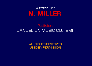 Written BY

DANDELIDN MUSIC CO EBMIJ

ALL RIGHTS RESERVED
USED BY PERMISSION