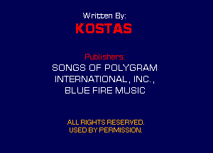 W ritcen By

SONGS OF PDLYGRAM

INTERNATIONAL, INC,
BLUE FIRE MUSIC

ALL RIGHTS RESERVED
USED BY PERMISSION