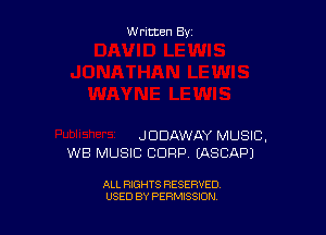 Written By

JDDAWAY MUSIC.
WB MUSIC CORP. IASCAPJ

ALL RIGHTS RESERVED
USED BY PERMISSION
