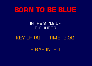 IN THE STYLE OF
THE JUDDS

KEY OF EAJ TIMEI 350

8 BAR INTRO