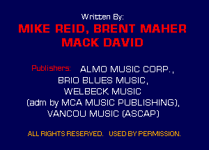 W ritten Byz

ALMD MUSIC CORP,
BRIO BLUES MUSIC,
WELBECK MUSIC
(adm by MBA MUSIC PUBLISHING).
VANCOU MUSIC (ASCAPJ

ALL RIGHTS RESERVED. USED BY PERMISSION