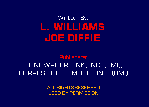 W ritten Byz

SDNGWFIITEFIS INK, INC. (BMIJ.
FORREST HILLS MUSIC, INC (BMIJ

ALL RIGHTS RESERVED.
USED BY PERMISSION