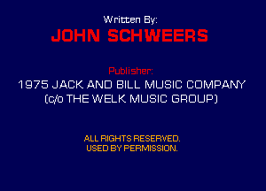 Written Byi

1975 JACK AND BILL MUSIC COMPANY
E010 THE WELK MUSIC GROUP)

ALL RIGHTS RESERVED.
USED BY PERMISSION.