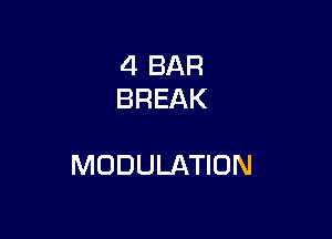 4 BAR
BREAK

MODULATION
