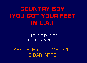 IN THE STYLE OF
GLEN CAMPBELL

KEY OF (Elbl TIME 3'15
8 BAR INTRO