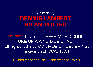 Written Byi

1975 DUCHESS MUSIC CDRP.
CINE OF A KIND MUSIC, INC.
Eall Fights adm by MBA MUSIC PUBLISHING,
Ea division of MBA, INC.)

ALL RIGHTS RESERVED. USED BY PERMISSION.