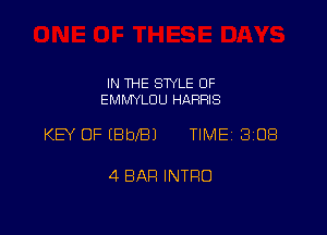 IN THE STYLE 0F
EMMYLOU HARRIS

KEY OF (BbeJ TIME 308

4 BAH INTRO