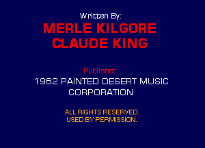 Written By

1962 PAINTED DESERT MUSIC
CORPORATION

ALL RIGHTS RESERVED
USED BY PERMISSION