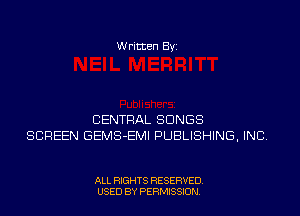 Written Byi

CENTRAL SONGS
SCREEN GEMS-EMI PUBLISHING, INC.

ALL RIGHTS RESERVED.
USED BY PERMISSION.