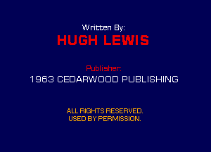 Written Byz

1953 CEDARWOOD PUBLISHING

ALL RIGHTS RESERVED.
USED BY PERMISSION.