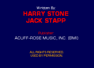 Written By

ACUFF-RDSE MUSIC, INC (BMIJ

ALL RIGHTS RESERVED
USED BY PERMISSION