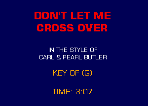 IN THE STYLE OF
CARL 8x PEARL BUTLER

KEY OF ((31

TIME 3 O7