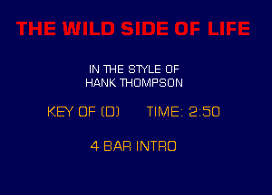 IN THE STYLE 0F
HANK THOMPSON

KEY OF EDJ TIME 2150

4 BAR INTRO