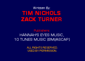 Written By

HANNAH'S EYES MUSIC,
10 TUNES MUSIC (BMIKASCAPJ

ALL RIGHTS RESERVED
USED BY PERMISSION