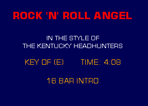 IN THE STYLE OF
THE KENTUCKY HEADHUNTERS

KEY OF (E) TlMEi 408

16 BAR INTRO