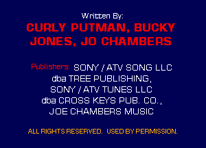 Written Byz

SONY lATV SONG LLC
dba TFIEE PUBLISHING,
SONY IATV TUNES LLC

dba CROSS KEYS PUB. CU.
JUE CHAMBERS MUSIC

ALL RIGHTS RESERVED. USED BY PERMISSION l