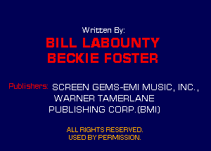 Written Byz

SCREEN GEMS-EMI MUSIC, INC,
WARNER TAMERLANE
PUBLISHING CDRPIBMIJ

ALL RIGHTS RESERVED
USED BY PERMISSION