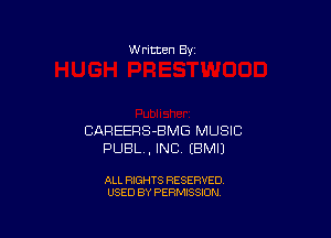 W ritten Bv

CAREERS-BMG MUSIC
PUBL, INC. EBMIJ

ALL RIGHTS RESERVED
USED BY PERMISSION