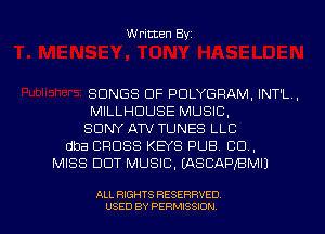 Written Byz

SONGS CIF POLYGRAM, INT'L.
MILLHCIUSE MUSIC.
SONY ATV TUNES LLC
dba CROSS KEYS PUB. CO.
MISS DDT MUSIC. (ASCAPIBMI)

ALL RIGHTS RESERRVED
USED BY PERMISSION